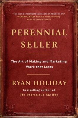Perennial Seller : The Art of Making and Marketing Work That Lasts