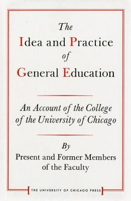 The Idea and Practice of General Education : An Account of the College of the University of Chicago