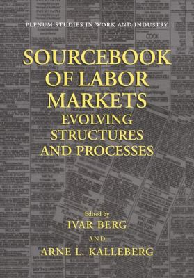 Sourcebook of Labor Markets : Evolving Structures and Processes
