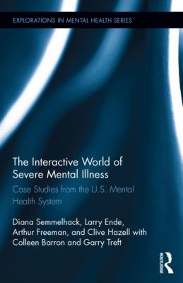 The Interactive World of Severe Mental Illness : Case Studies of the U. S. Mental Health System