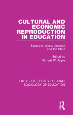 Cultural and Economic Reproduction in Education : Essays on Class, Ideology and the State