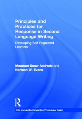 Principles and Practices for Response in Second Language Writing : Developing Self-Regulated Learners