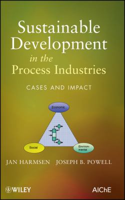 Sustainable Development in the Process Industries : Cases and Impact