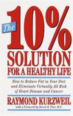 The 10% Solution for a Healthy Life : How to Reduce Fat in Your Diet and Eliminate Virtually All Risk of Heart Disease