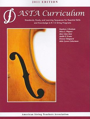 ASTA String Curriculum : Standards, Goals, and Learning Sequences for Essential Skills and Knowledge in K-12 String Programs
