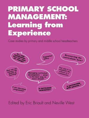 Primary School Management: Learning from Experience : Case Studies by Primary and Middle School Headteachers