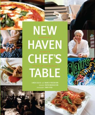 The New Haven Chef's Table : Restaurants, Recipes, and Local Food Connections