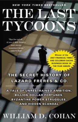 The Last Tycoons : The Secret History of Lazard Frères & Co