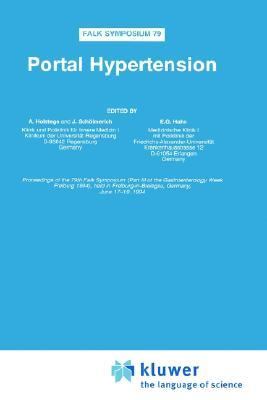 Portal Hypertension : Proceedings of the 79th Falk Symposium (Part III of the Gastroenterology Week Freiburg 1994), Held in Freiburg-in-Breisgau, Germany, June 17-19, 1994