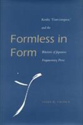 Formless in Form : Kenko, Tsurezuregusa and the Rhetoric of Japanese Fragmentary Prose