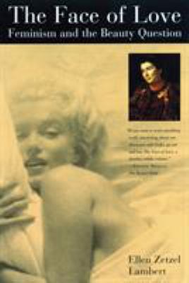 The Face of Love : Feminism and the Beauty Question