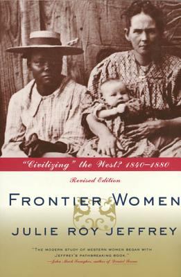 Frontier Women : Civilizing the West? 1840-1880 (Revised Edition)