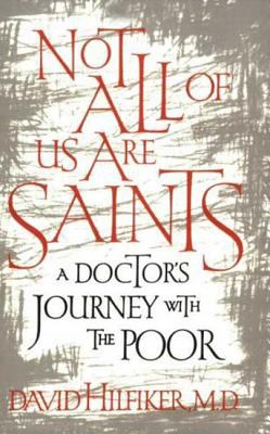 Not All of Us Are Saints : A Doctor's Journey with the Poor