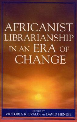 Africanist Librarianship in an Era of Change