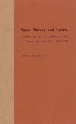 Sugar, Slavery, and Society : Perspectives on the Caribbean, India, the Mascarenes, and the United States