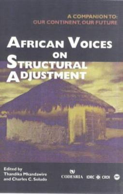 African Voices on Structural Adjustment : A Companion to Our Continent, Our Future