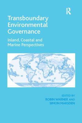 Transboundary Environmental Governance : Inland, Coastal and Marine Perspectives