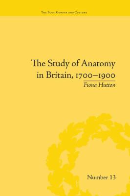 The Study of Anatomy in Britain, 1700-1900