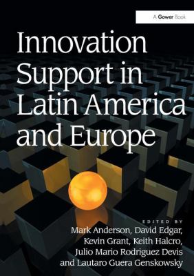 Innovation Support in Latin America and Europe : Theory, Practice and Policy in Innovation and Innovation Systems