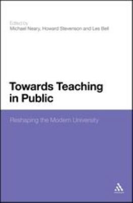 Towards Teaching in Public : Reshaping the Modern University