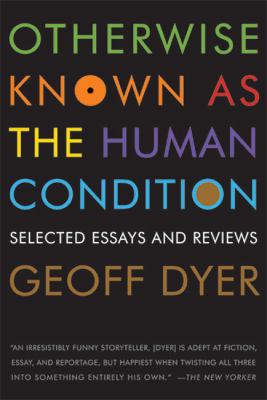 Otherwise Known as the Human Condition : Selected Essays and Reviews