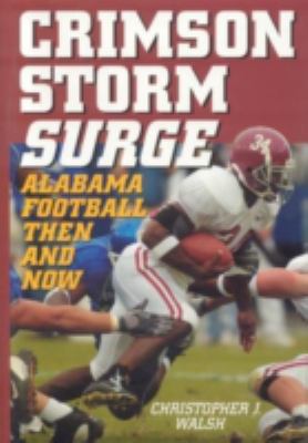 Crimson Storm Surge : Alabama Football, Then and Now