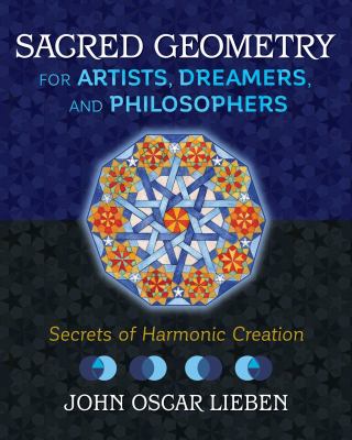 Sacred Geometry for Artists, Dreamers, and Philosophers : Secrets of Harmonic Creation