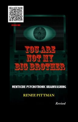 You Are Not My Big Brother : Menticide Psychotronic Brainwashing