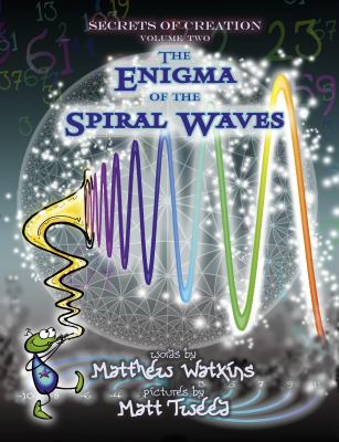 Secrets of Creation : The Enigma of the Spiral Waves
