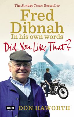Did You Like That? : Fred Dibnah, in His Own Words