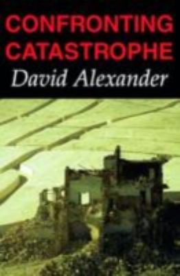 Confronting Catastrophe : New Perspectives on Natural Disasters