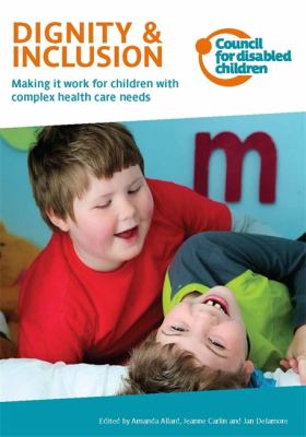 Dignity and Inclusion : Making It Work for Children with Complex Health Care Needs