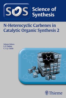 Science of Synthesis - N-Heterocyclic Carbenes in Catalytic Organic Synthesis
