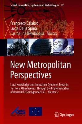 New Metropolitan Perspectives : Local Knowledge and Innovation Dynamics Towards Territory Attractiveness Through the Implementation of Horizon/E2020/Agenda2030 - Volume 2