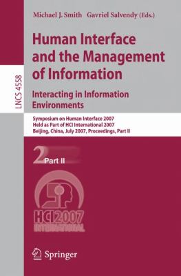 Human Interface and the Management of Information. Interacting in Information Environments Pt. II : Symposium on Human Interface 2007, Held as Part of HCI International 2007, Beijing, China, July 2007, Proceedings