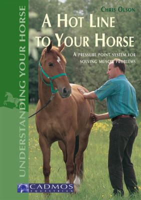 A Hot Line to Your Horse : A Pressure Point System for Solving Muscle Problems