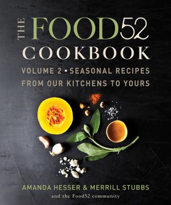 The Food52 Cookbook, Volume 2 Vol. 2 : Seasonal Recipes from Our Kitchens to Yours