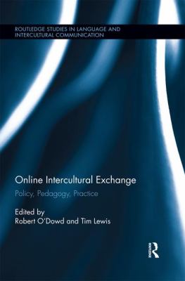 Online Intercultural Exchange : Policy, Pedagogy, Practice