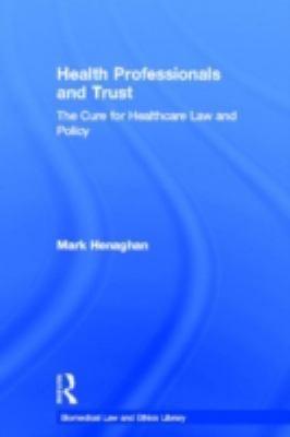 Health Professionals and Trust : The Cure for Healthcare Law and Policy