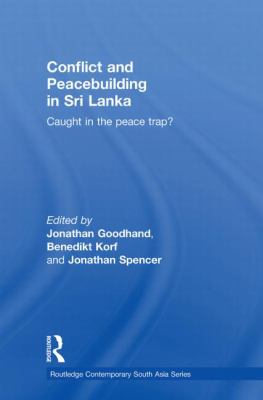 Conflict and Peacebuilding in Sri Lanka : Caught in the Peace Trap?