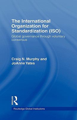The International Organization for Standardization (ISO) : Global Governance Through Voluntary Consensus