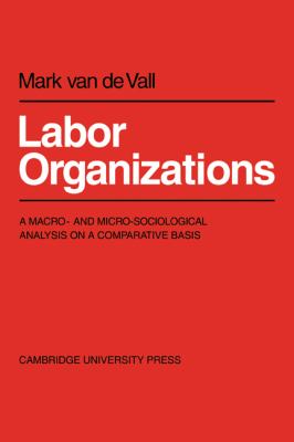Labor Organisations : A Macro- And Micro-Sociological Analysis on a Comparative Basis