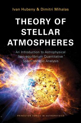 Theory of Stellar Atmospheres : An Introduction to Astrophysical Non-Equilibrium Quantitative Spectroscopic Analysis