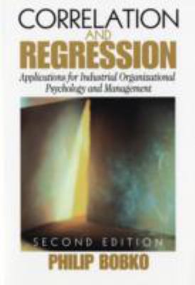 Correlation and Regression : Applications for Industrial Organizational Psychology and Management