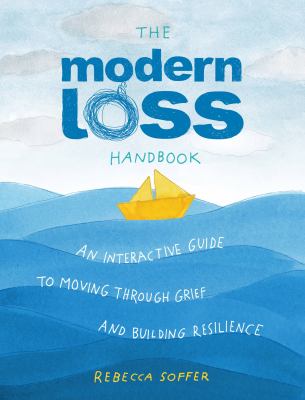 The Modern Loss Handbook : An Interactive Guide to Moving Through Grief and Building Your Resilience