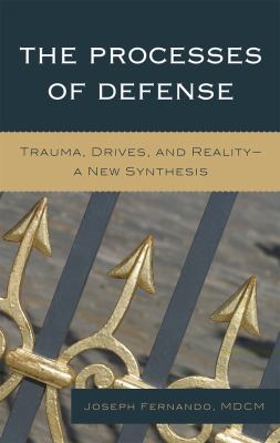 Processes of Defense : Trauma, Drives, and Reality - A New Synthesis