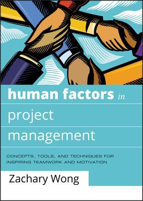 Human Factors in Project Management : Concepts, Tools, and Techniques for Inspiring Teamwork and Motivation