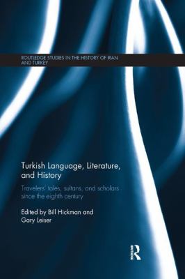 Turkish Language, Literature, and History : Travelers' Tales, Sultans, and Scholars since the Eighth Century
