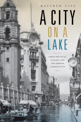 A City on a Lake : Urban Political Ecology and the Growth of Mexico City