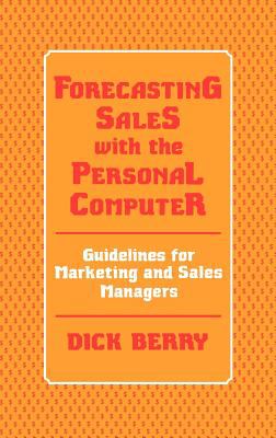 Forecasting Sales with the Personal Computer : Guidelines for Marketing and Sales Managers